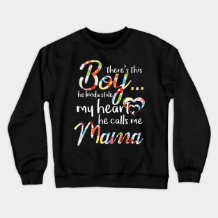 There's This Boy He Kinda Stole My Heart He Calls Me Mama Crewneck Sweatshirt